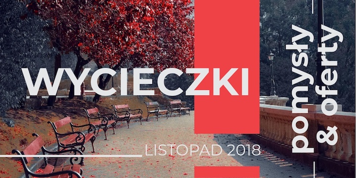 Wycieczki w Listopadzie 2018 - Pomysły, propozycje, oferty